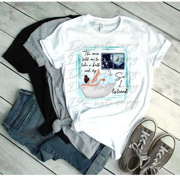 The moon told me to take a bath and cry PNG File